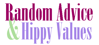 Random Advice & Hippy Values